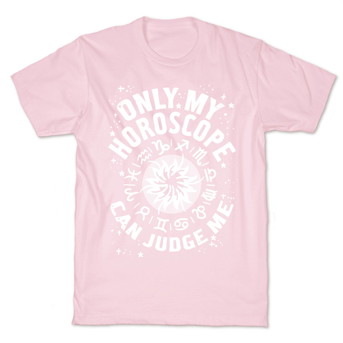 Only My Horoscope Can Judge Me T-Shirt