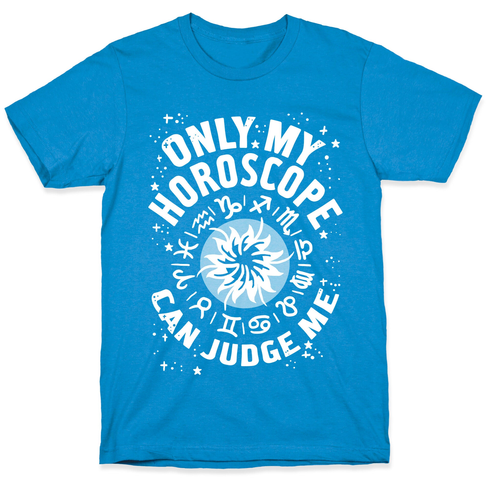 Only My Horoscope Can Judge Me T-Shirt