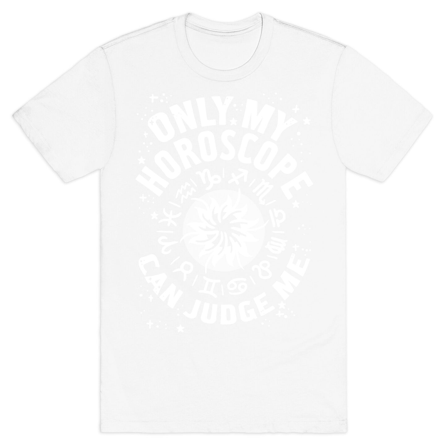 Only My Horoscope Can Judge Me T-Shirt
