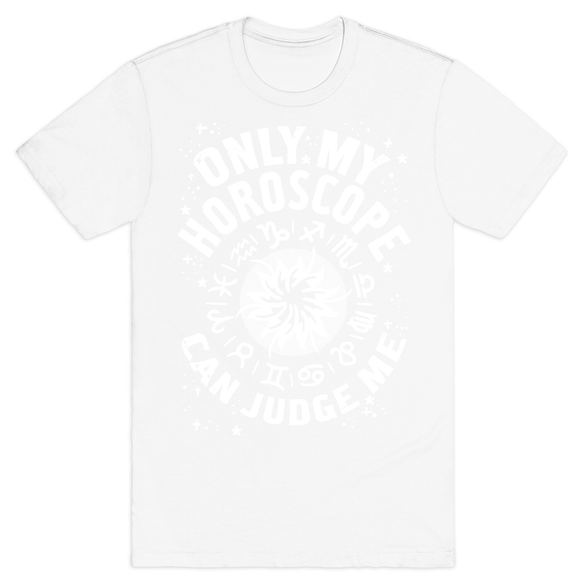 Only My Horoscope Can Judge Me T-Shirt