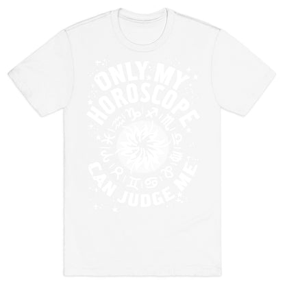 Only My Horoscope Can Judge Me T-Shirt
