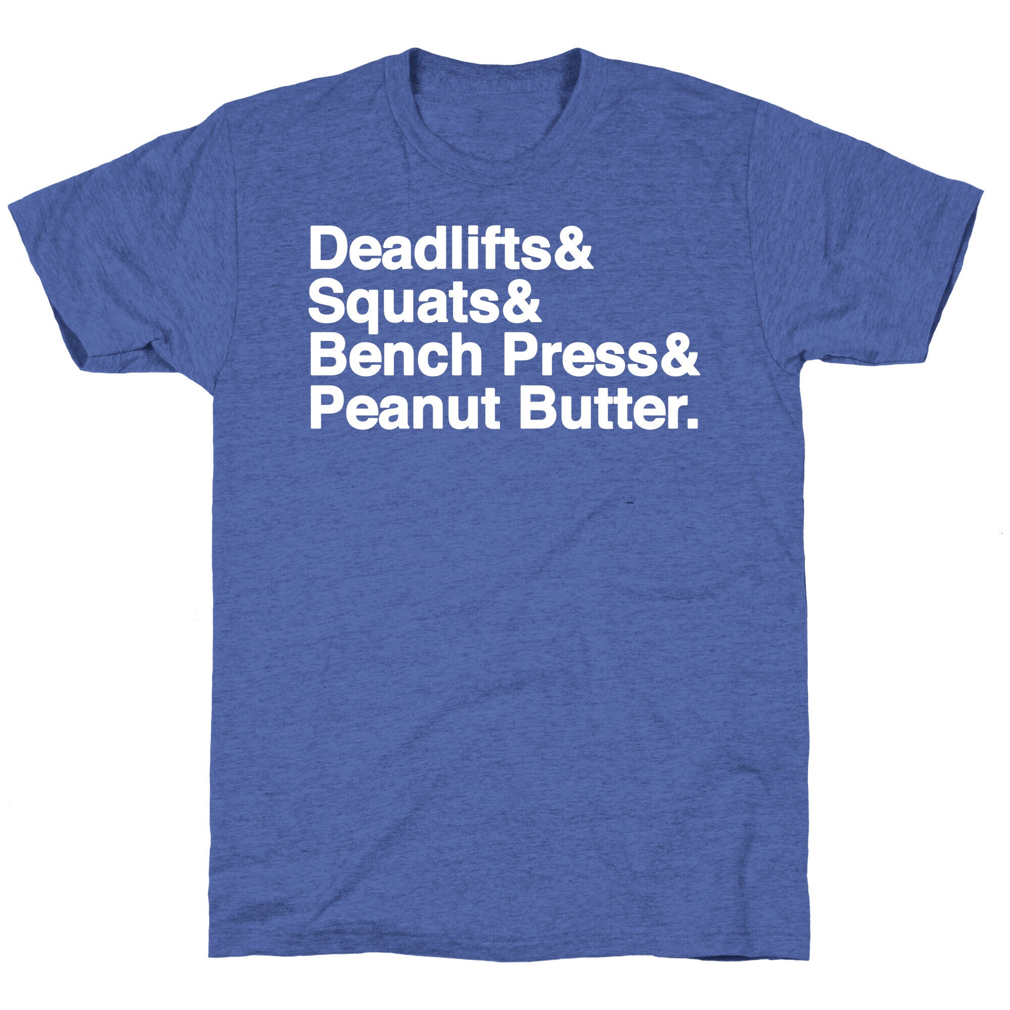 Deadlifts, Squats, Bench Press, Peanut Butter Workout Unisex Triblend Tee