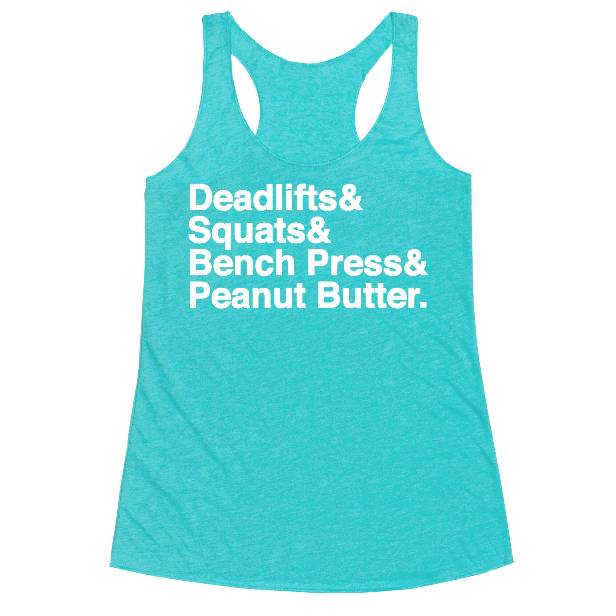 Deadlifts, Squats, Bench Press, Peanut Butter Workout Racerback Tank