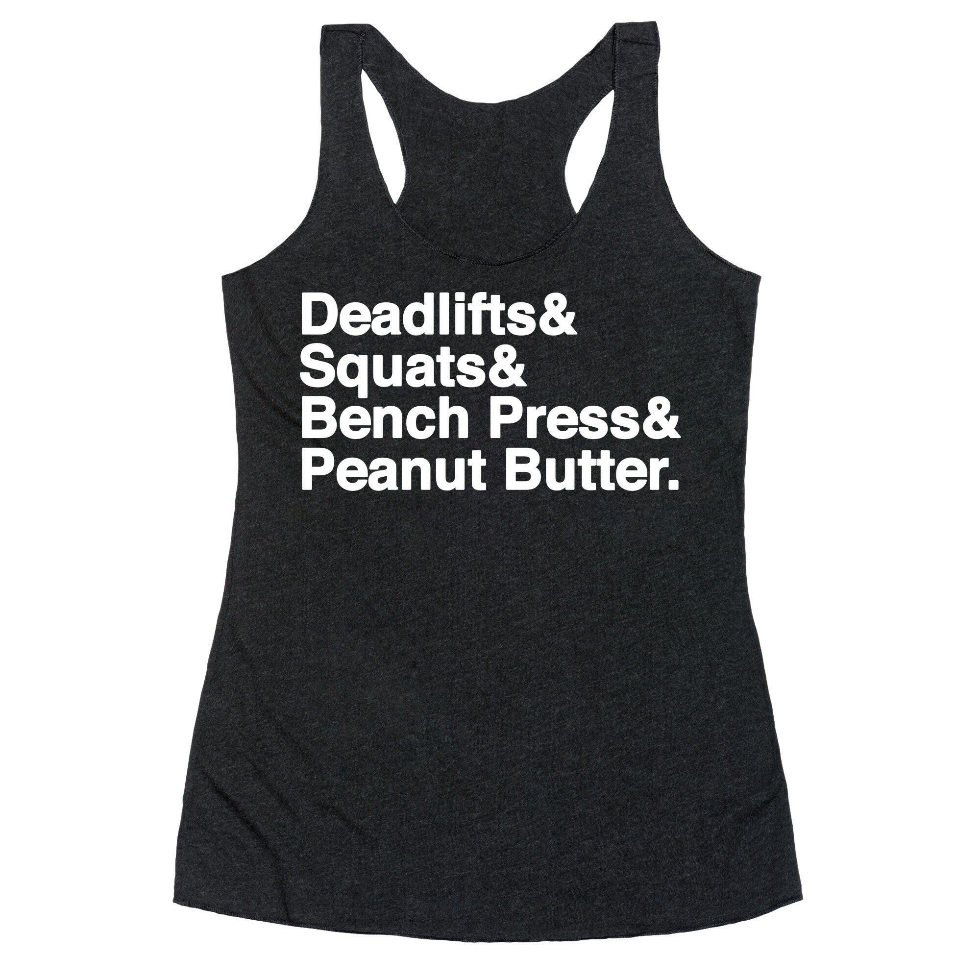 Deadlifts, Squats, Bench Press, Peanut Butter Workout Racerback Tank
