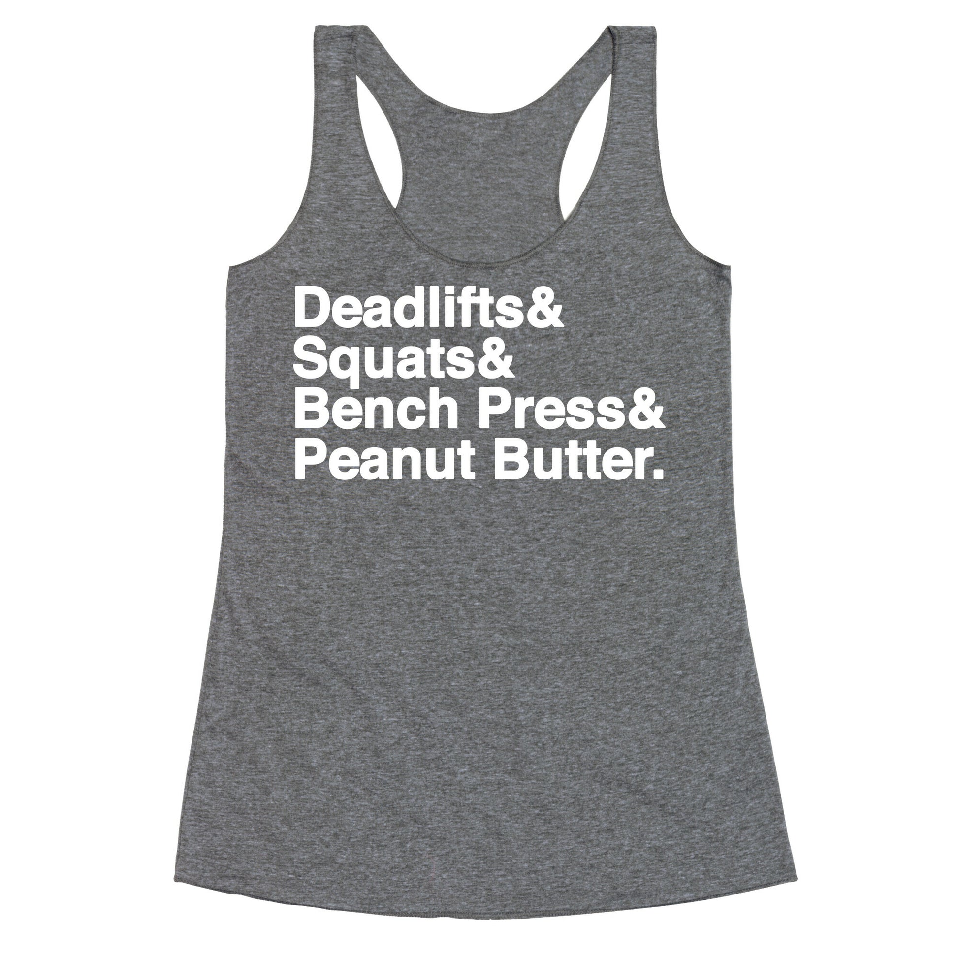 Deadlifts, Squats, Bench Press, Peanut Butter Workout Racerback Tank