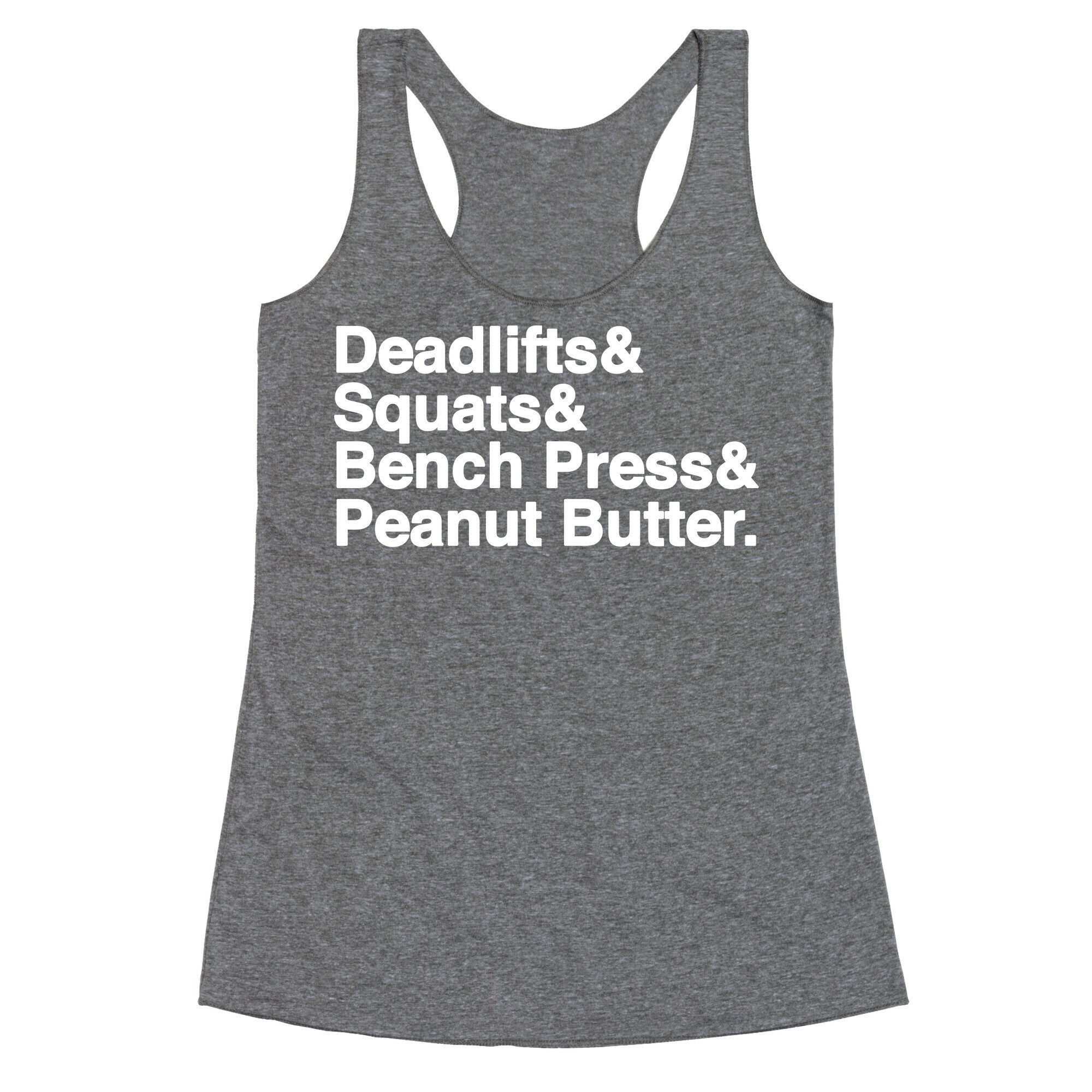 Deadlifts, Squats, Bench Press, Peanut Butter Workout Racerback Tank