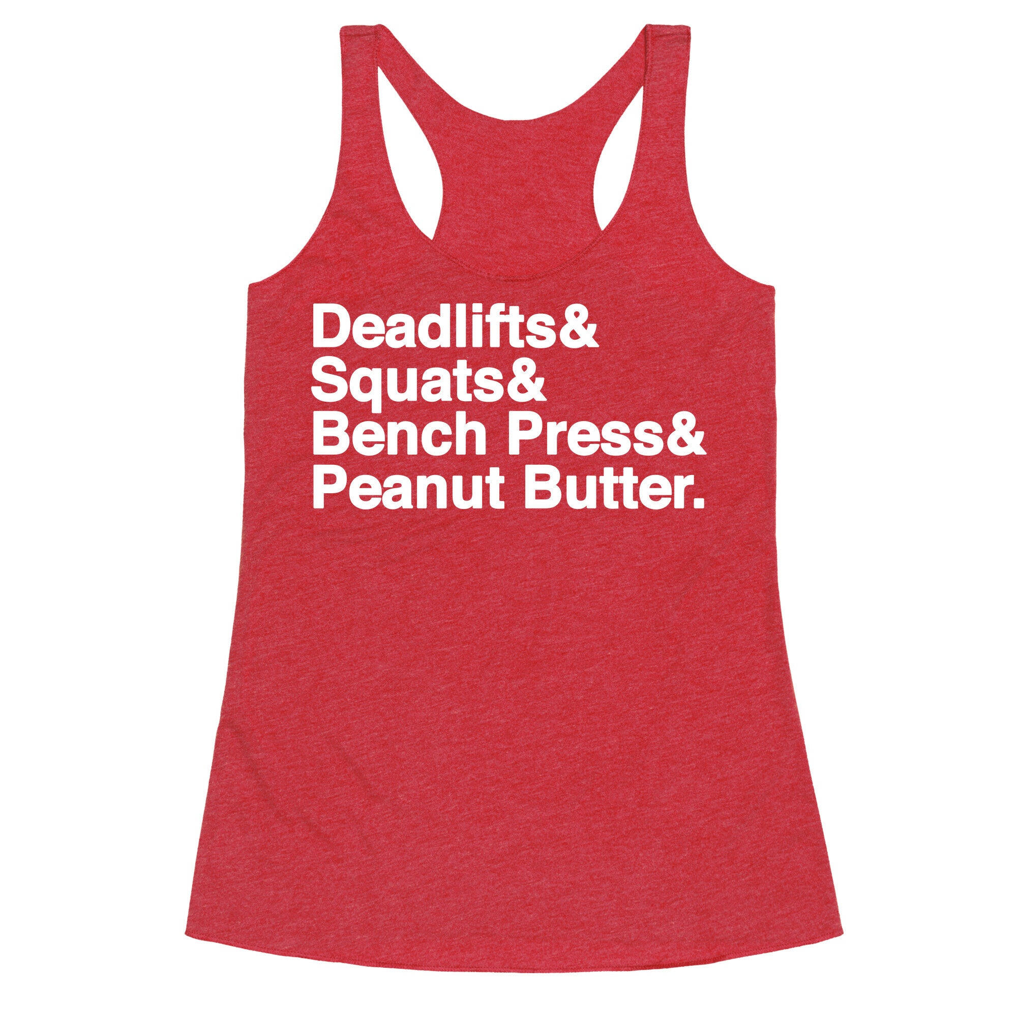 Deadlifts, Squats, Bench Press, Peanut Butter Workout Racerback Tank