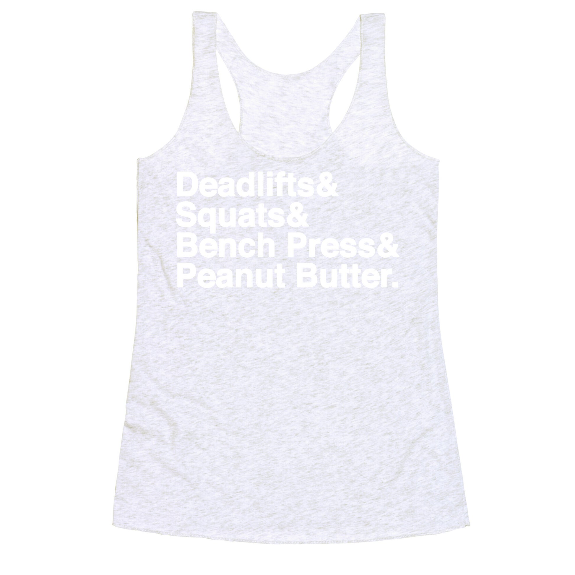 Deadlifts, Squats, Bench Press, Peanut Butter Workout Racerback Tank