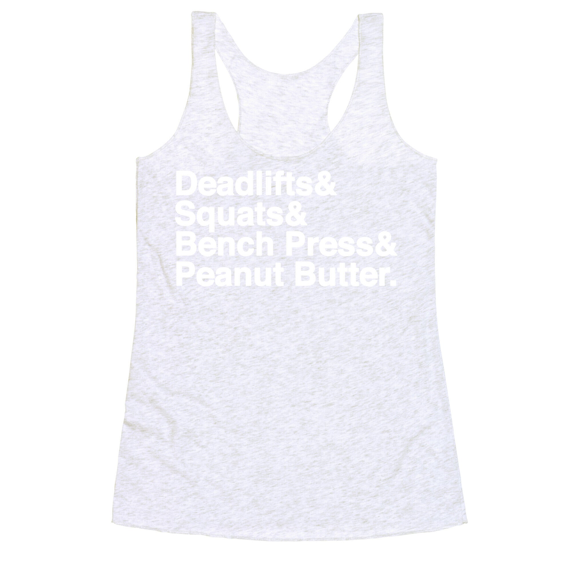 Deadlifts, Squats, Bench Press, Peanut Butter Workout Racerback Tank