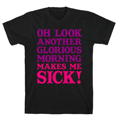 Oh Look, Another Glorious Morning T-Shirt