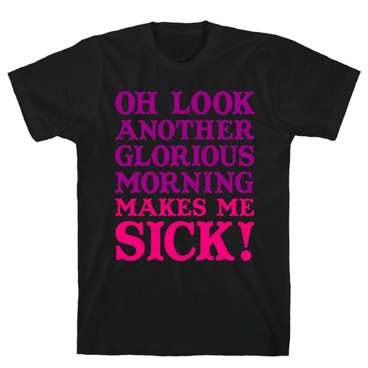 Oh Look, Another Glorious Morning T-Shirt