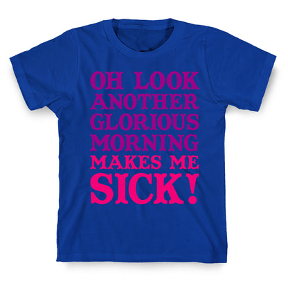 Oh Look, Another Glorious Morning T-Shirt