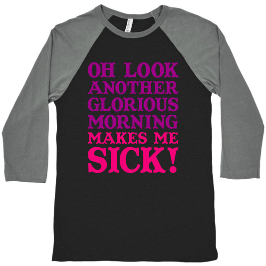 Oh Look, Another Glorious Morning Baseball Tee