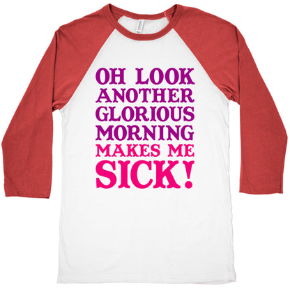 Oh Look, Another Glorious Morning Baseball Tee