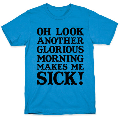 Oh Look, Another Glorious Morning T-Shirt