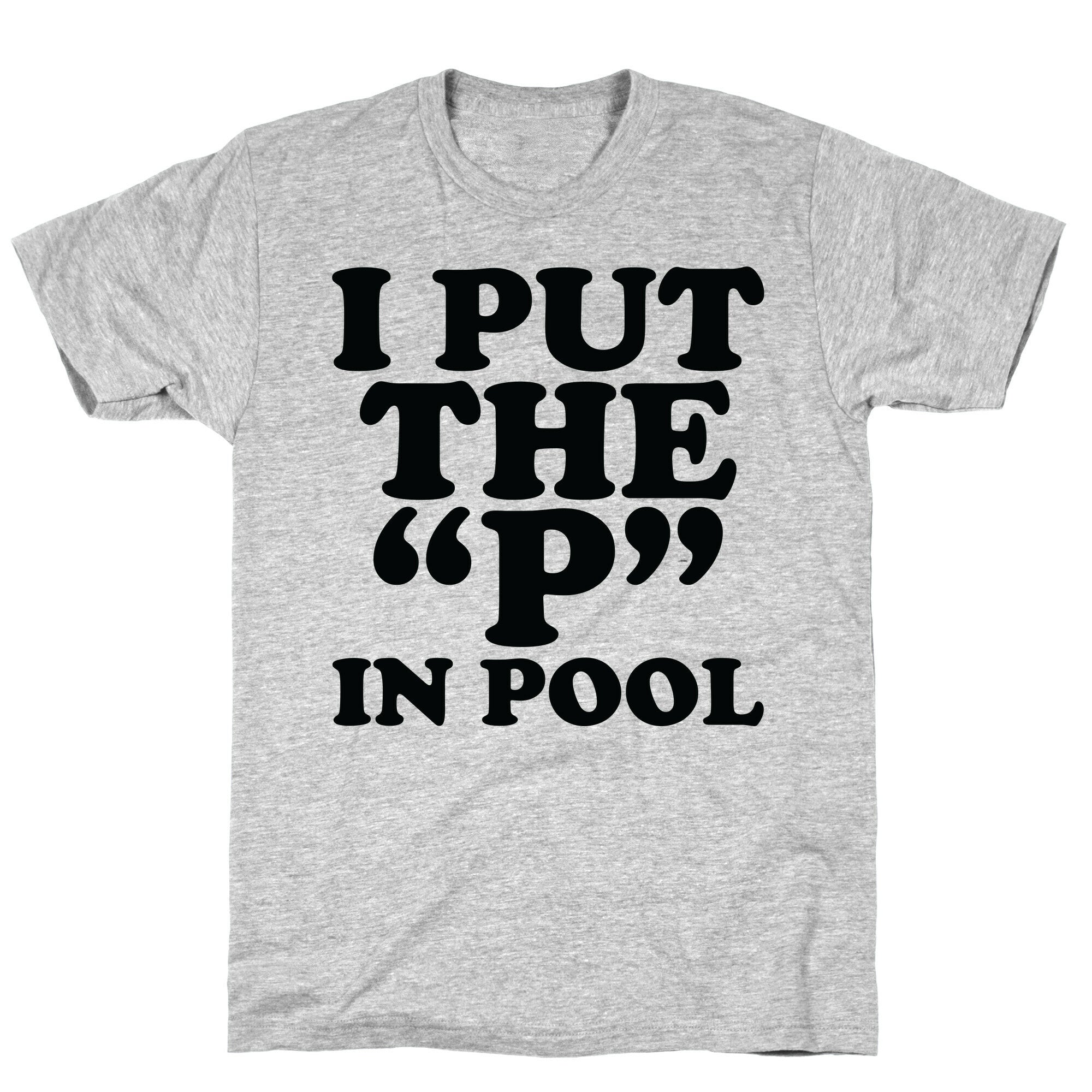 I Put the "P" in Pool T-Shirt