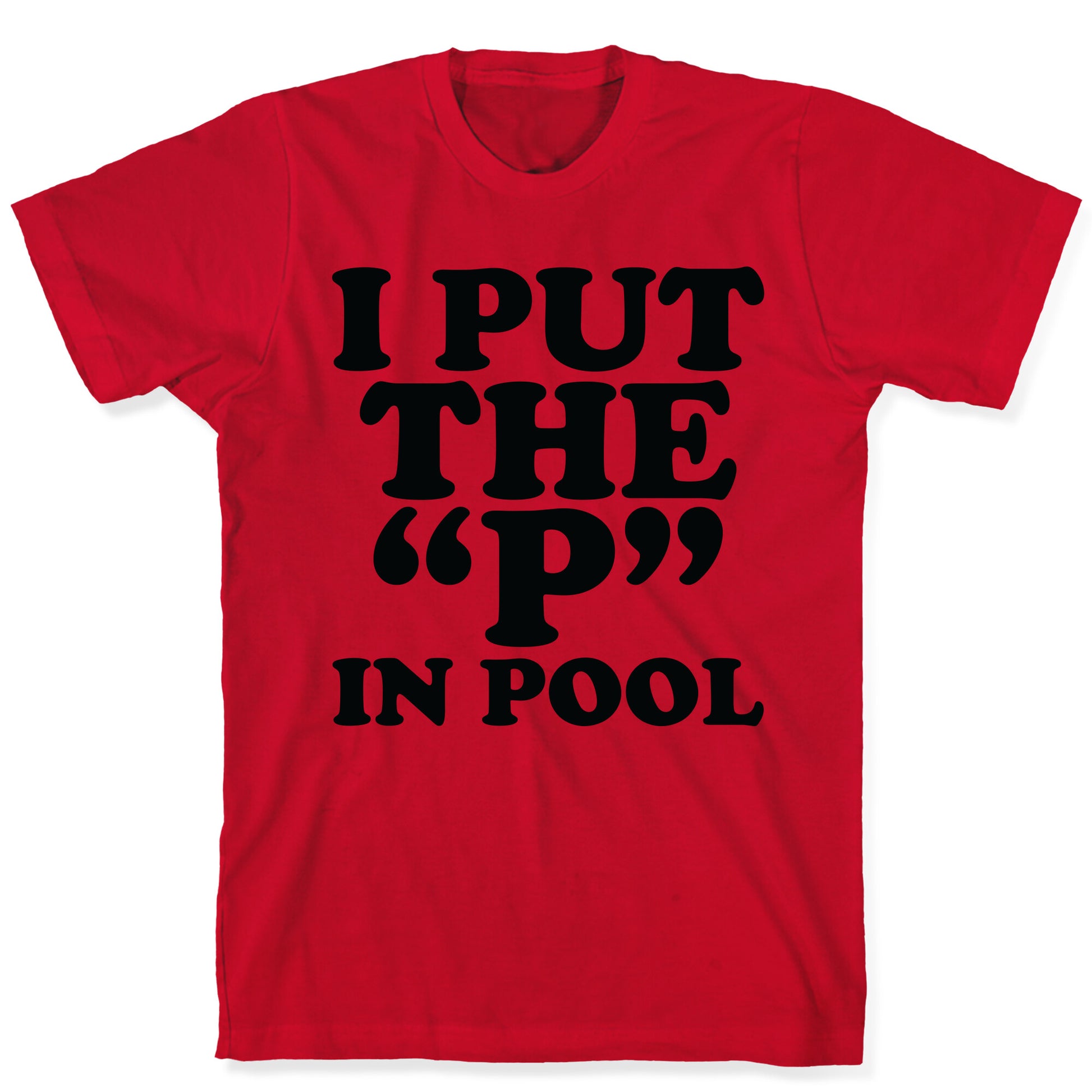 I Put the "P" in Pool T-Shirt