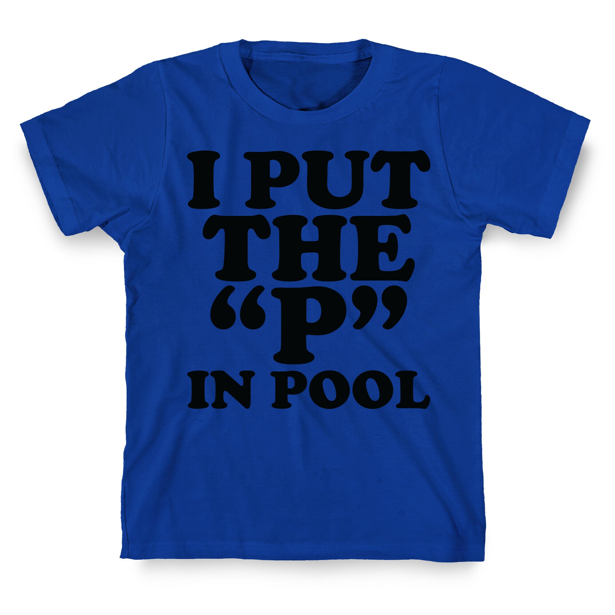 I Put the "P" in Pool T-Shirt