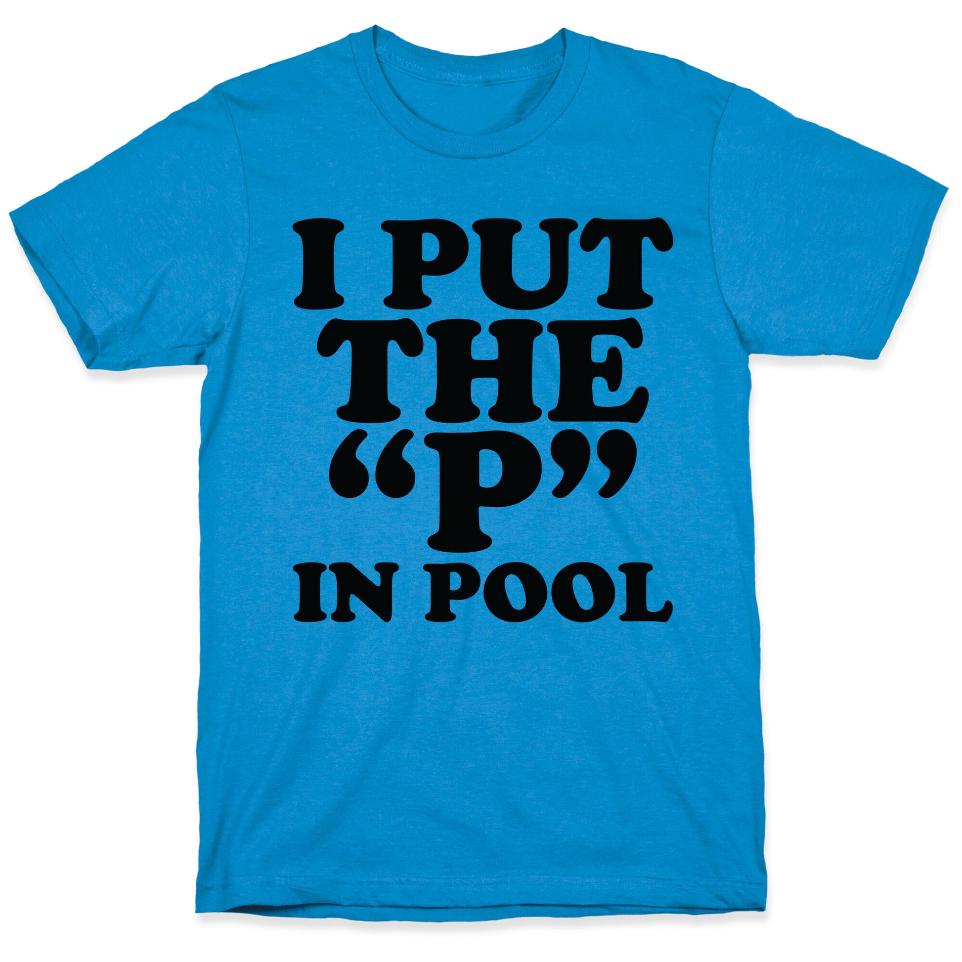 I Put the "P" in Pool T-Shirt