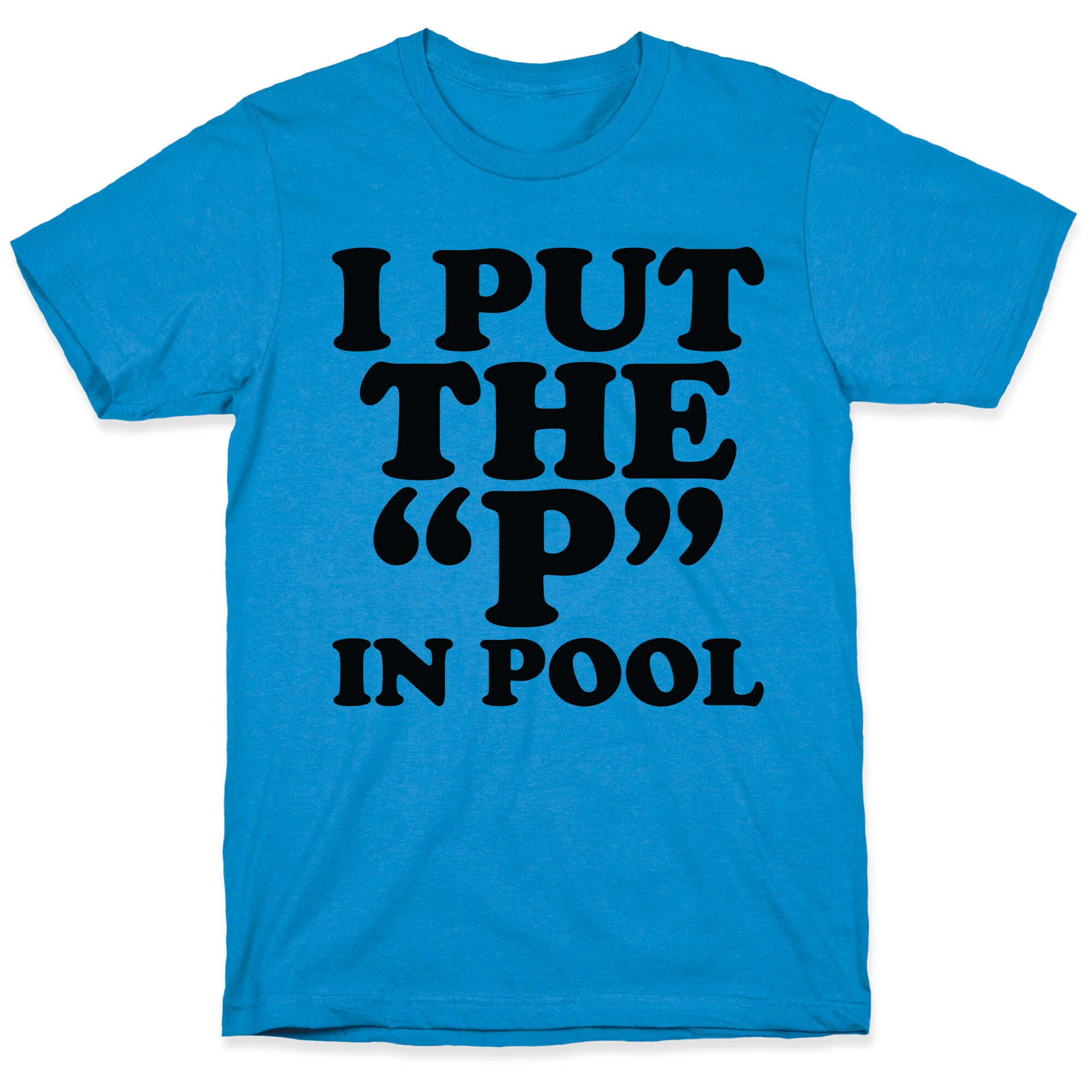I Put the "P" in Pool T-Shirt