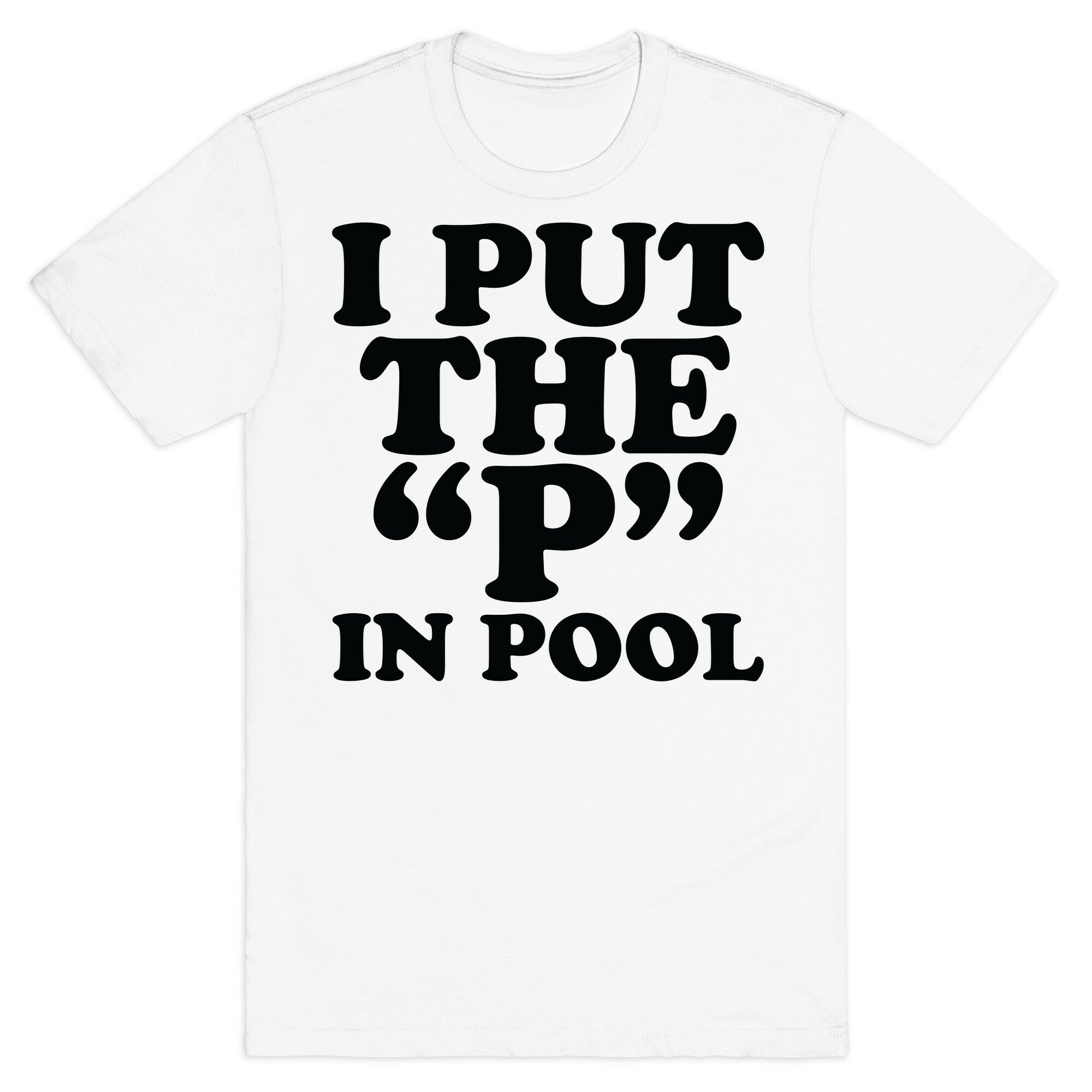 I Put the "P" in Pool T-Shirt