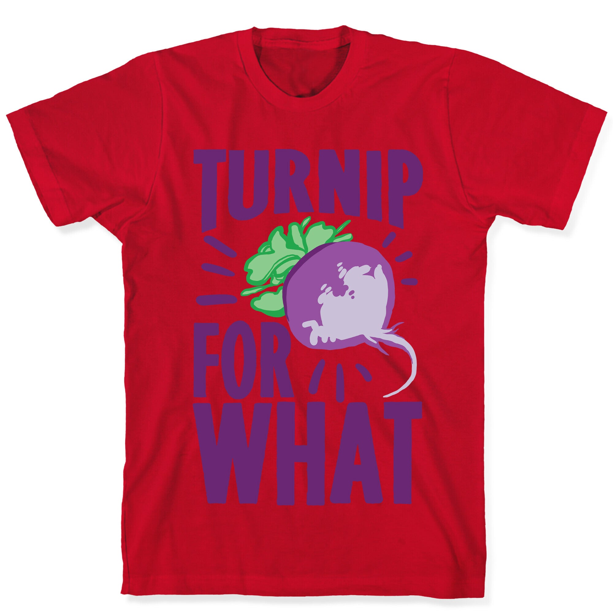 Turnip For What T-Shirt