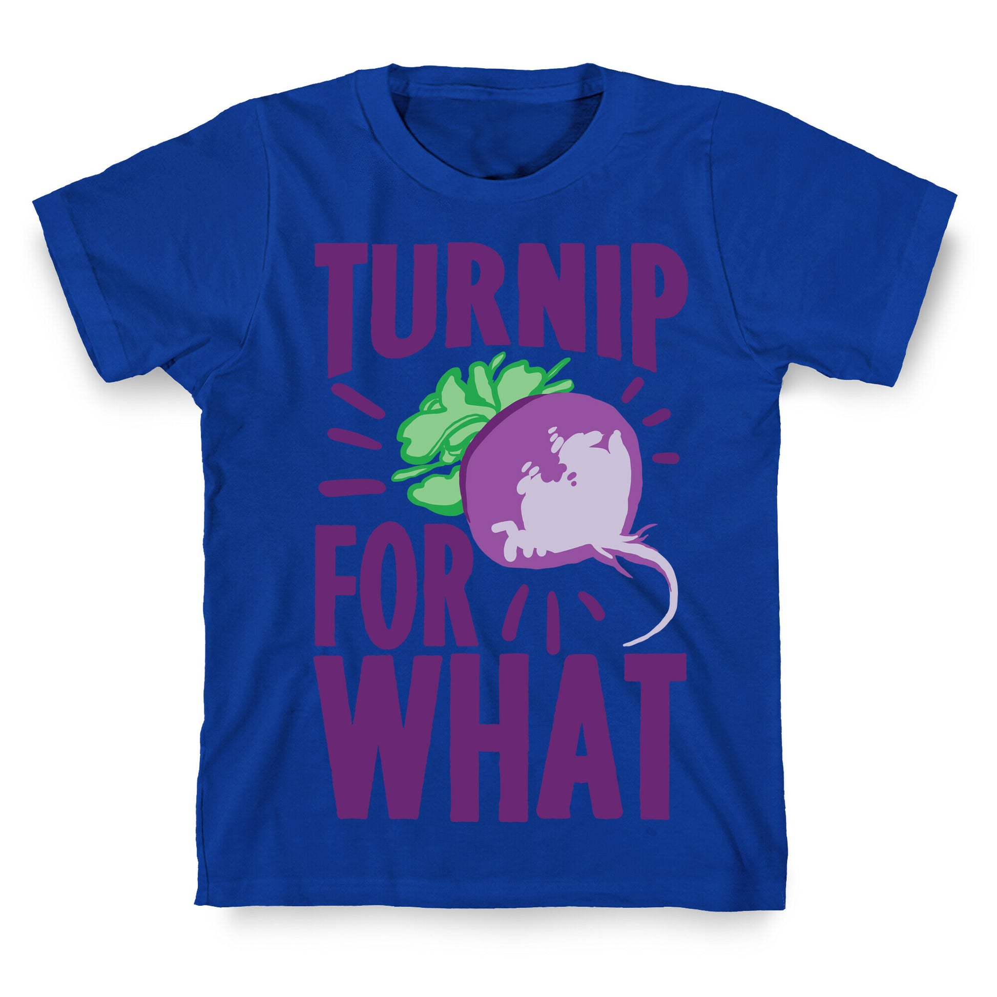 Turnip For What T-Shirt