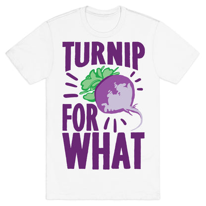 Turnip For What T-Shirt