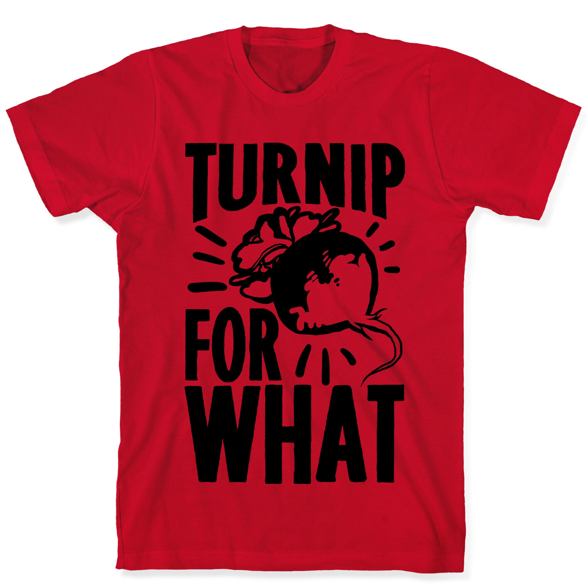 Turnip For What T-Shirt