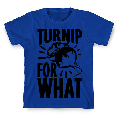 Turnip For What T-Shirt