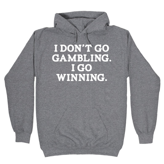 I Don't Go Gambling. I Go Winning Hoodie
