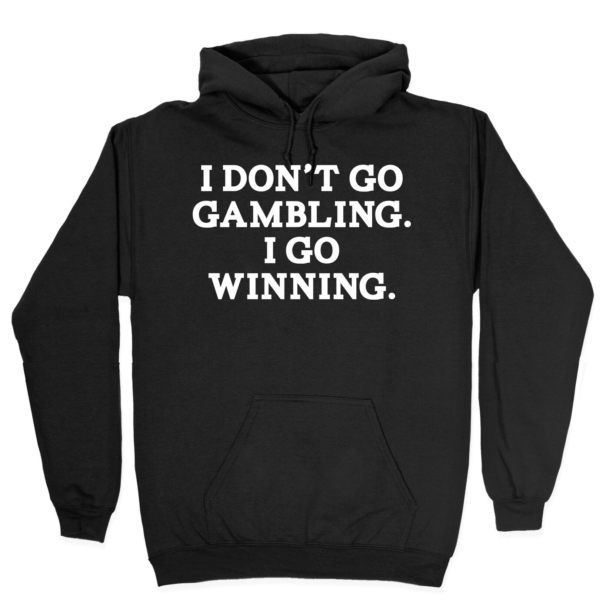 I Don't Go Gambling. I Go Winning Hoodie