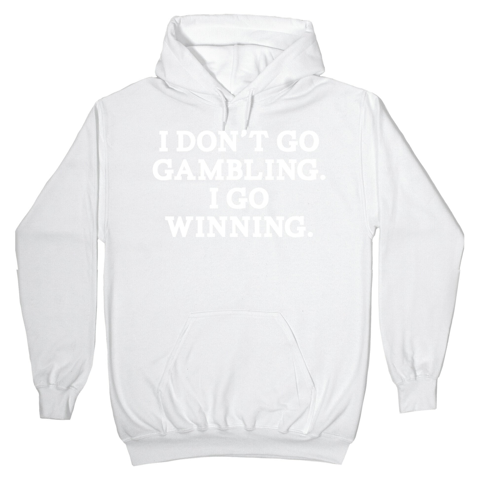 I Don't Go Gambling. I Go Winning Hoodie