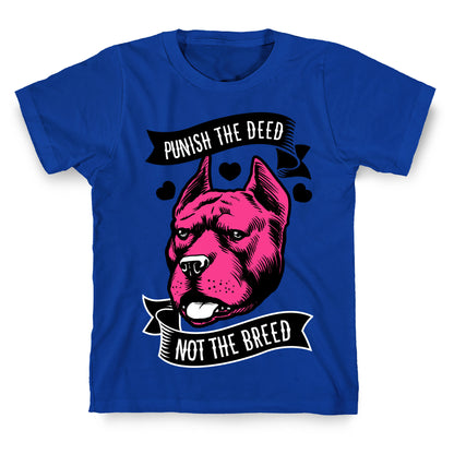 Punish the Deed, Not the Breed T-Shirt