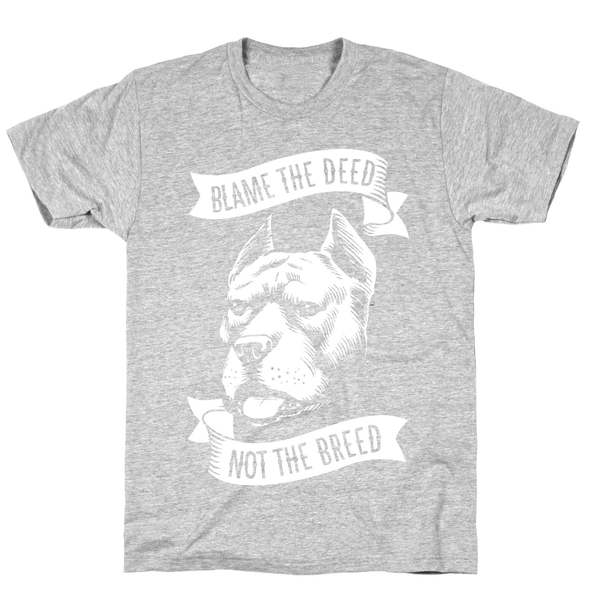 Blame the Deed, Not the Breed T-Shirt