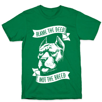 Blame the Deed, Not the Breed T-Shirt