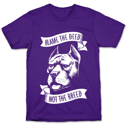Blame the Deed, Not the Breed T-Shirt