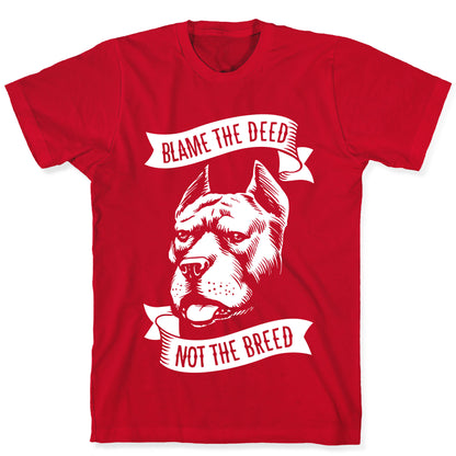 Blame the Deed, Not the Breed T-Shirt