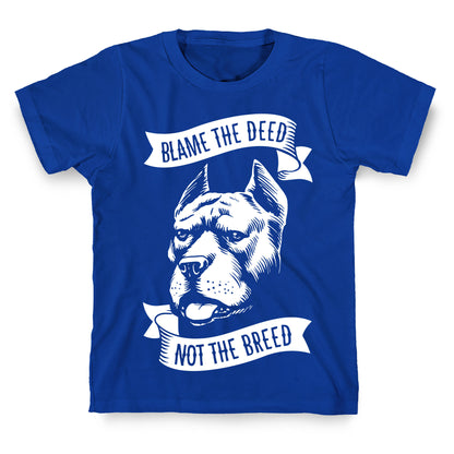 Blame the Deed, Not the Breed T-Shirt