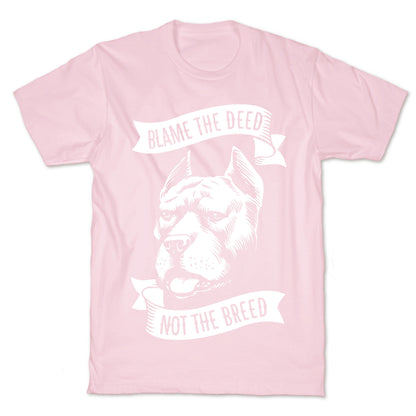 Blame the Deed, Not the Breed T-Shirt