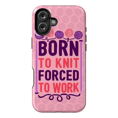 Born To Knit Forced To Work Phone Case