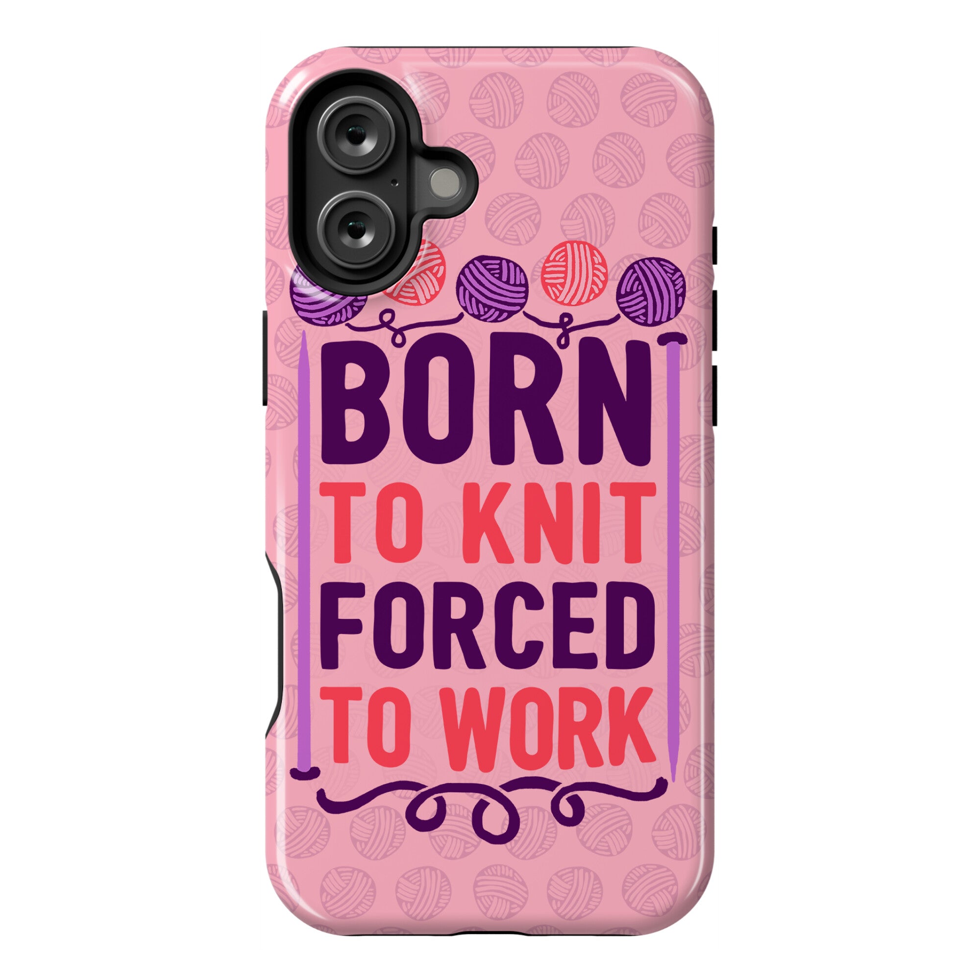Born To Knit Forced To Work Phone Case