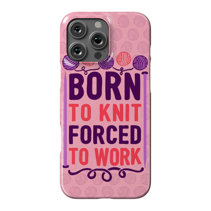 Born To Knit Forced To Work Phone Case