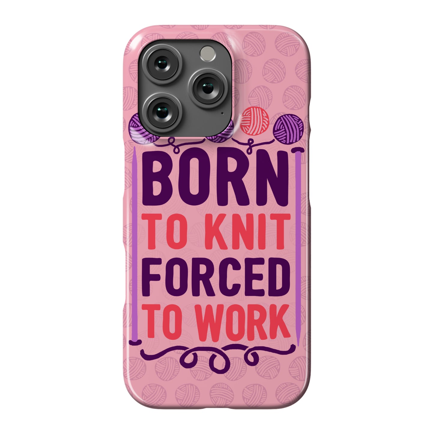 Born To Knit Forced To Work Phone Case