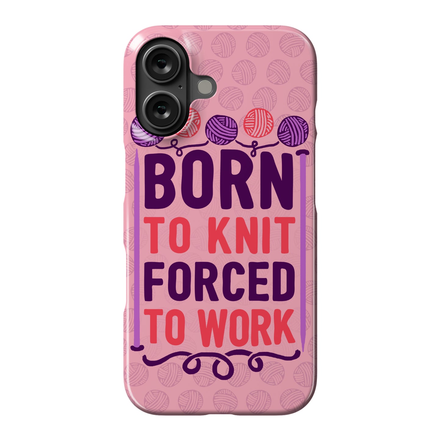 Born To Knit Forced To Work Phone Case