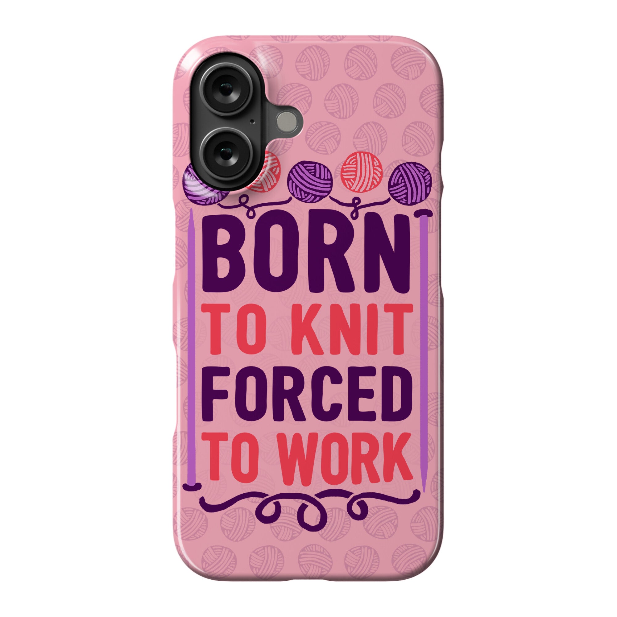 Born To Knit Forced To Work Phone Case