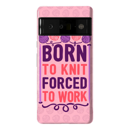 Born To Knit Forced To Work Phone Case