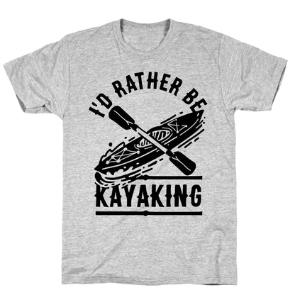 I'd Rather Be Kayaking T-Shirt