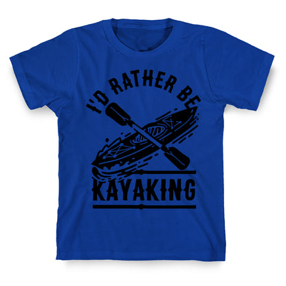 I'd Rather Be Kayaking T-Shirt