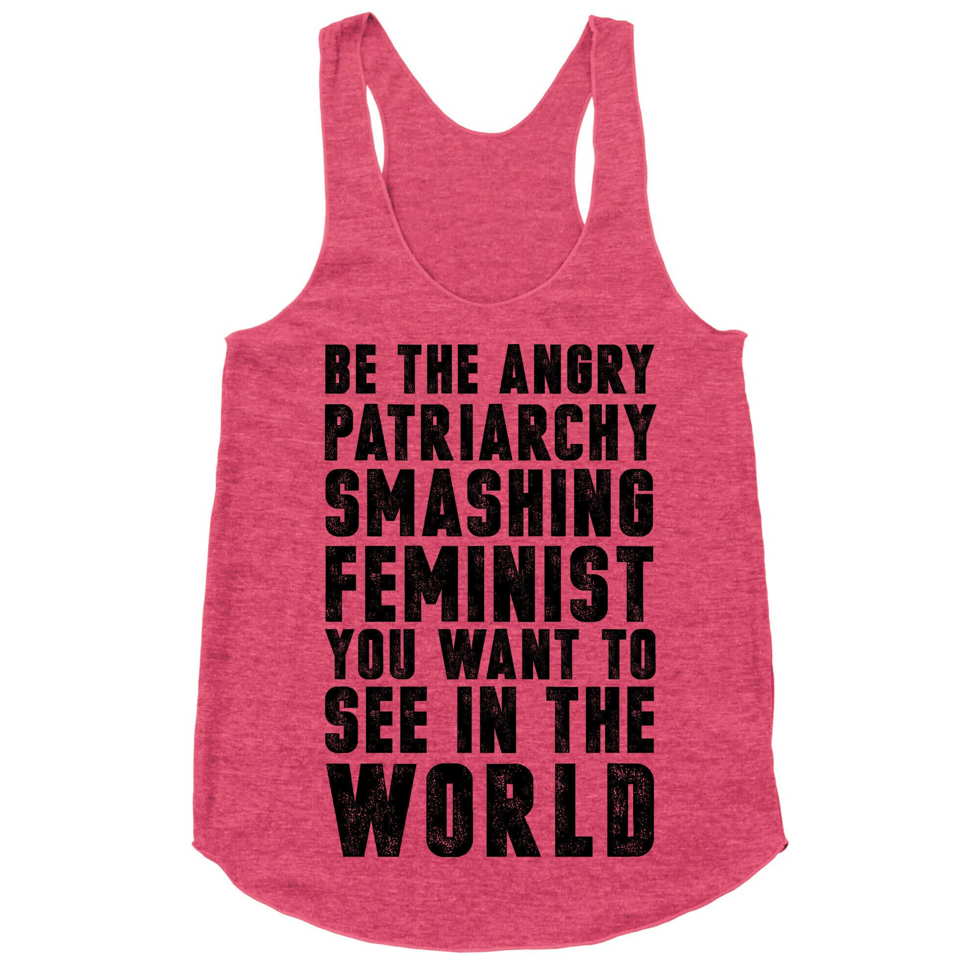 Be The Angry Patriarchy Smashing Feminist You Want To See In The World Racerback Tank